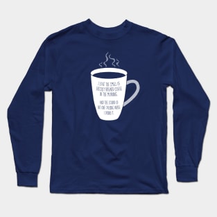 I love the smell of coffee and sound of quiet. Long Sleeve T-Shirt